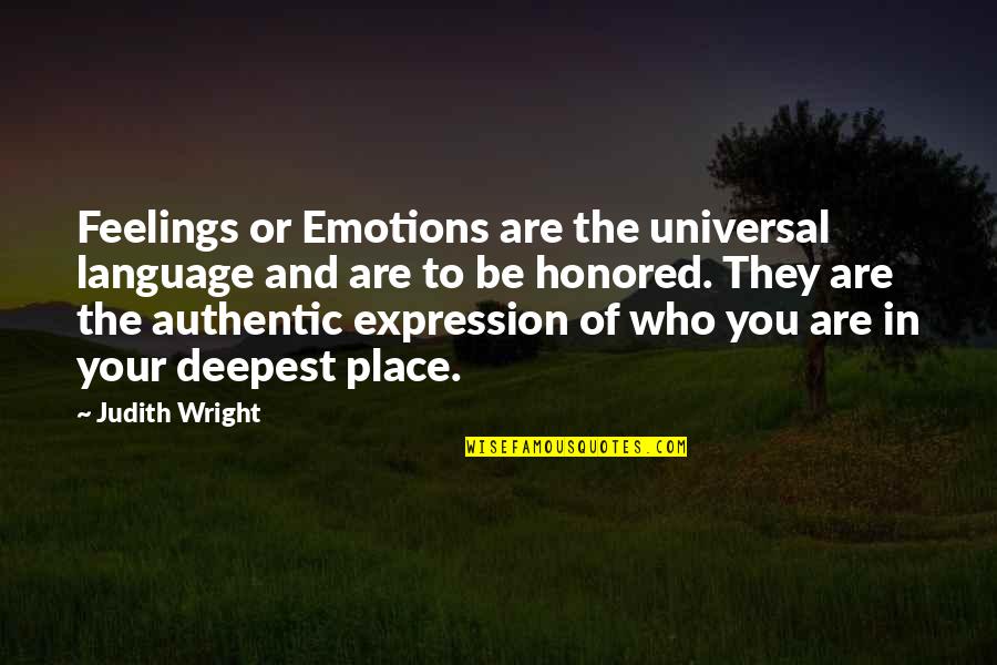 Laplatney Alpine Quotes By Judith Wright: Feelings or Emotions are the universal language and Laplatney Alpine Quotes By Judith Wright: Feelings or Emotions are the universal language and