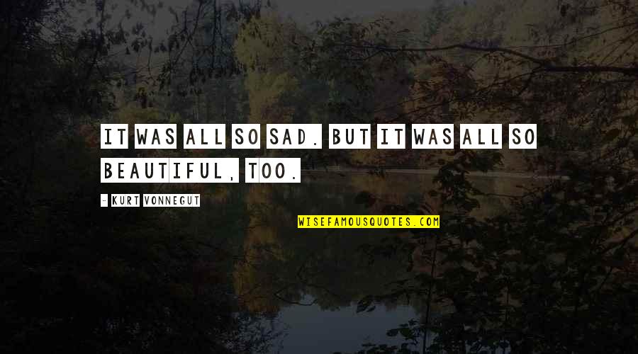 Laplatney Alpine Quotes By Kurt Vonnegut: It was all so sad. But it was Laplatney Alpine Quotes By Kurt Vonnegut: It was all so sad. But it was