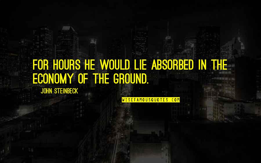 Lapless Quotes By John Steinbeck: For hours he would lie absorbed in the Lapless Quotes By John Steinbeck: For hours he would lie absorbed in the