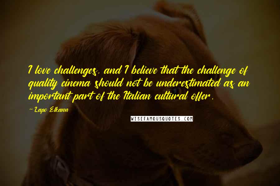 Lapo Elkann quotes: I love challenges, and I believe that the challenge of quality cinema should not be underestimated as an important part of the Italian cultural offer.