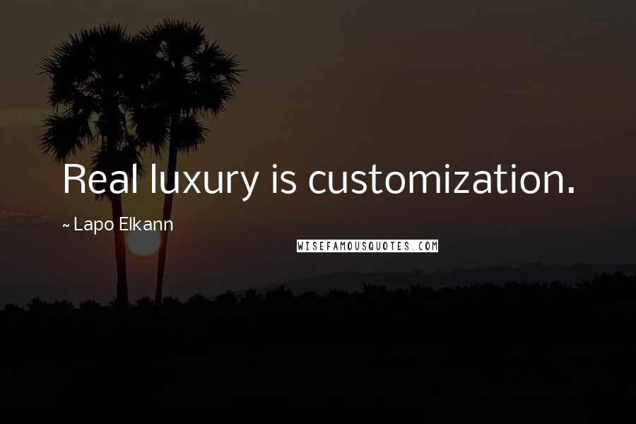 Lapo Elkann quotes: Real luxury is customization.