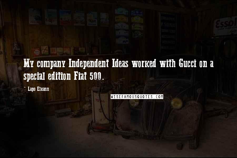 Lapo Elkann quotes: My company Independent Ideas worked with Gucci on a special edition Fiat 500.