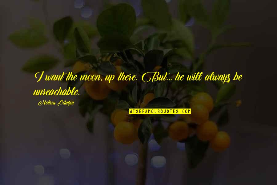 Lapo Elkann Quotes By Hotaru Odagiri: I want the moon, up there. But... he Lapo Elkann Quotes By Hotaru Odagiri: I want the moon, up there. But... he