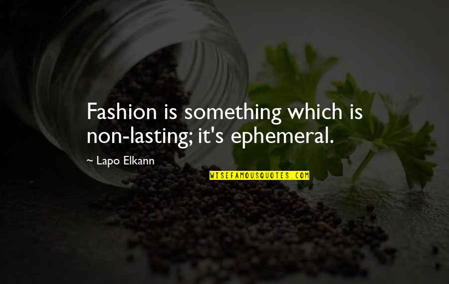 Lapo Elkann Quotes By Lapo Elkann: Fashion is something which is non-lasting; it's ephemeral.