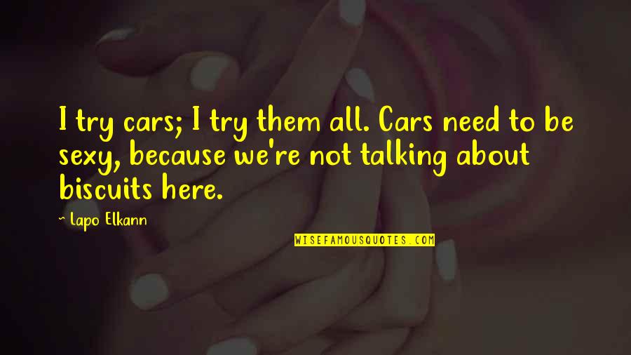 Lapo Elkann Quotes By Lapo Elkann: I try cars; I try them all. Cars