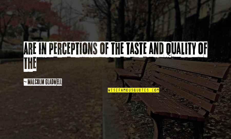 Lapolaka Quotes By Malcolm Gladwell: Are in perceptions of the taste and quality