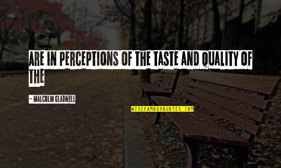 Lapolaka Quotes By Malcolm Gladwell: Are in perceptions of the taste and quality Lapolaka Quotes By Malcolm Gladwell: Are in perceptions of the taste and quality