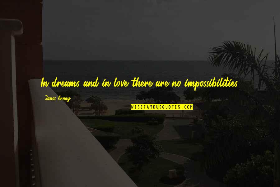 Lapolla Silicone Quotes By Janos Arnay: In dreams and in love there are no Lapolla Silicone Quotes By Janos Arnay: In dreams and in love there are no