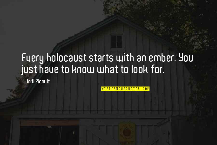 Lapolla Silicone Quotes By Jodi Picoult: Every holocaust starts with an ember. You just