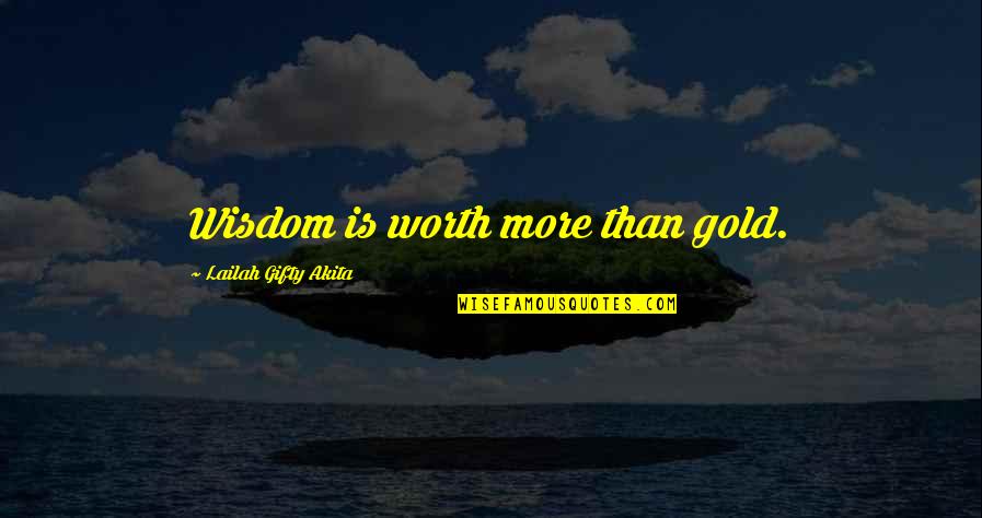 Laporan Arus Quotes By Lailah Gifty Akita: Wisdom is worth more than gold.