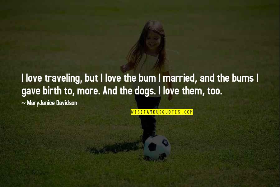 Laporan Arus Quotes By MaryJanice Davidson: I love traveling, but I love the bum Laporan Arus Quotes By MaryJanice Davidson: I love traveling, but I love the bum