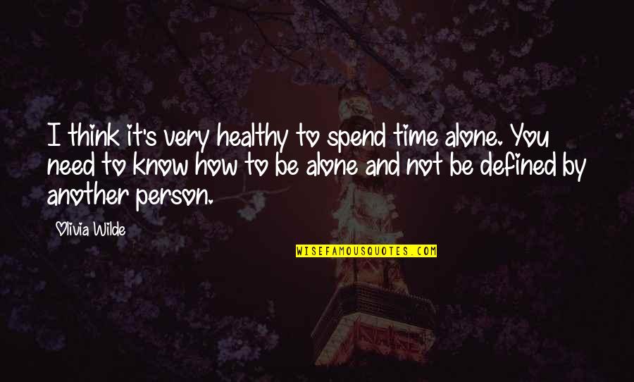 Laporan Arus Quotes By Olivia Wilde: I think it's very healthy to spend time Laporan Arus Quotes By Olivia Wilde: I think it's very healthy to spend time