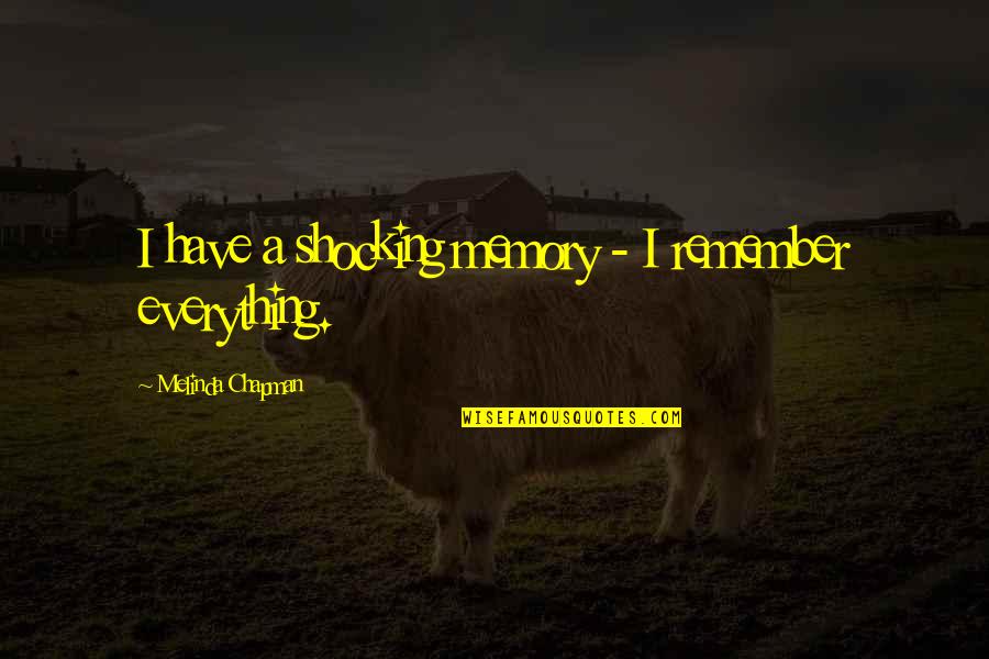 Laportas Pizzeria Quotes By Melinda Chapman: I have a shocking memory - I remember Laportas Pizzeria Quotes By Melinda Chapman: I have a shocking memory - I remember