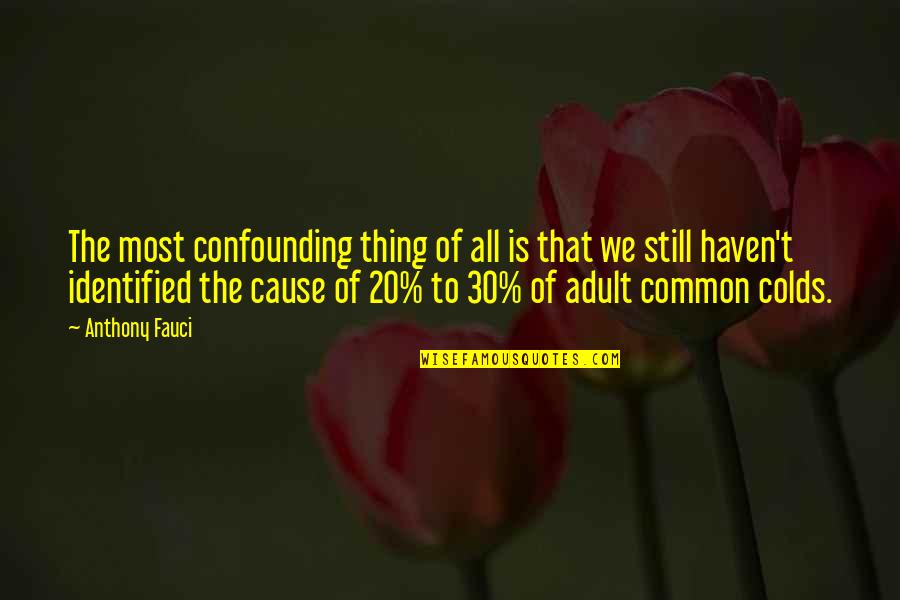 Lapostolle Casa Quotes By Anthony Fauci: The most confounding thing of all is that