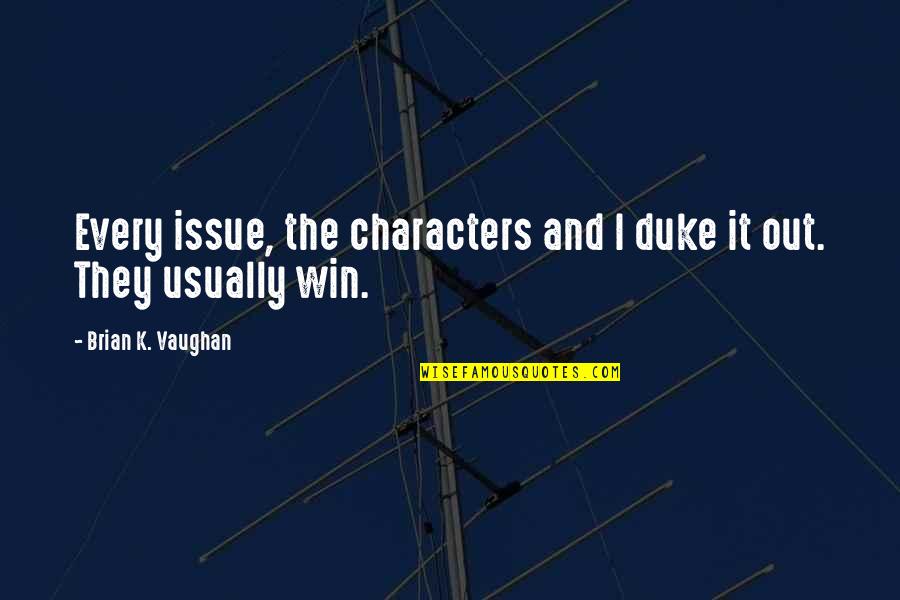 Lapostolle Wine Quotes By Brian K. Vaughan: Every issue, the characters and I duke it Lapostolle Wine Quotes By Brian K. Vaughan: Every issue, the characters and I duke it
