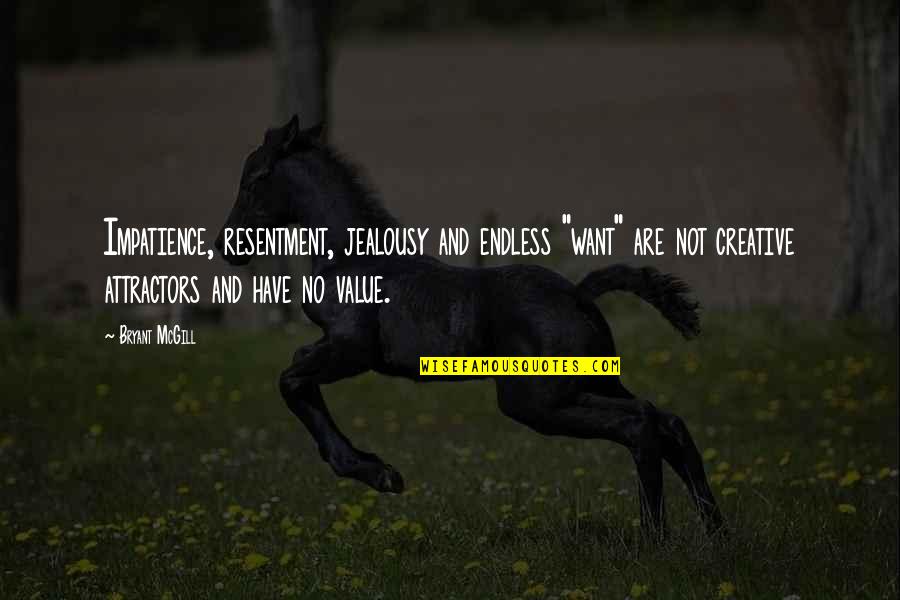 Lapostolle Wine Quotes By Bryant McGill: Impatience, resentment, jealousy and endless "want" are not Lapostolle Wine Quotes By Bryant McGill: Impatience, resentment, jealousy and endless "want" are not