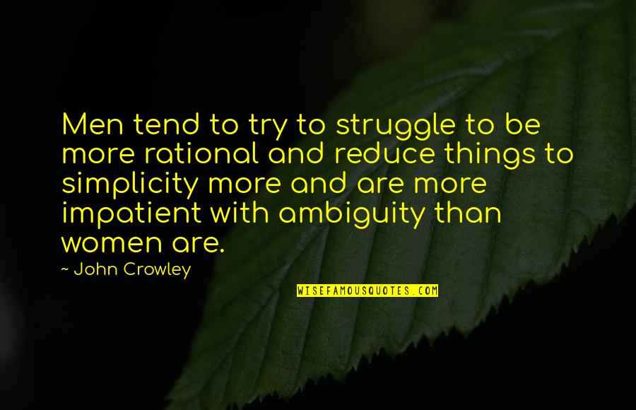 Lapova Quotes By John Crowley: Men tend to try to struggle to be Lapova Quotes By John Crowley: Men tend to try to struggle to be