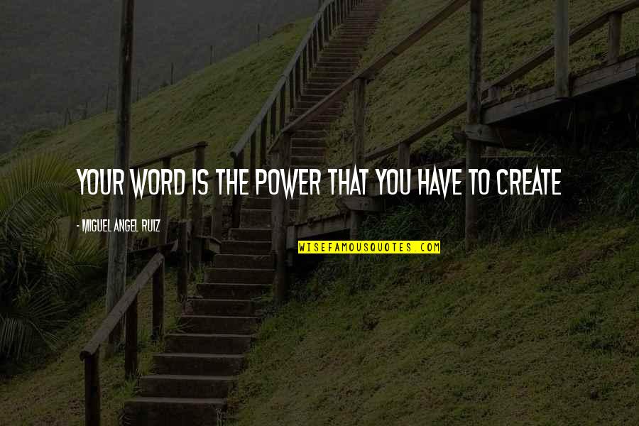 Lapova Quotes By Miguel Angel Ruiz: Your word is the power that you have Lapova Quotes By Miguel Angel Ruiz: Your word is the power that you have