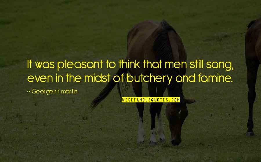 Lapovac Quotes By George R R Martin: It was pleasant to think that men still Lapovac Quotes By George R R Martin: It was pleasant to think that men still