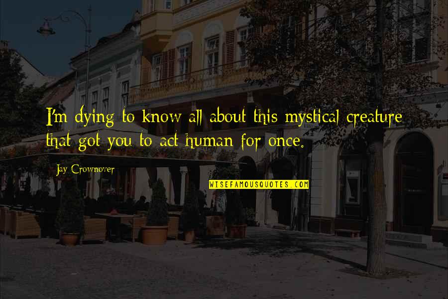 Lapovacia Quotes By Jay Crownover: I'm dying to know all about this mystical Lapovacia Quotes By Jay Crownover: I'm dying to know all about this mystical