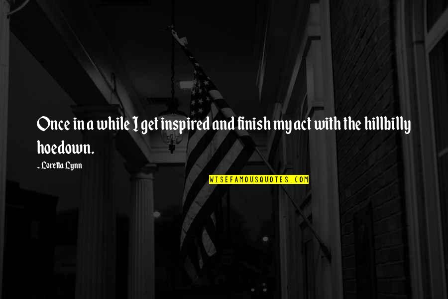 Lapparence Physique Quotes By Loretta Lynn: Once in a while I get inspired and