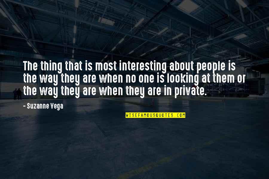 Lappas Ae Quotes By Suzanne Vega: The thing that is most interesting about people Lappas Ae Quotes By Suzanne Vega: The thing that is most interesting about people