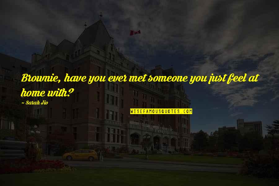 Lappas Silversmiths Quotes By Sarah Jio: Brownie, have you ever met someone you just