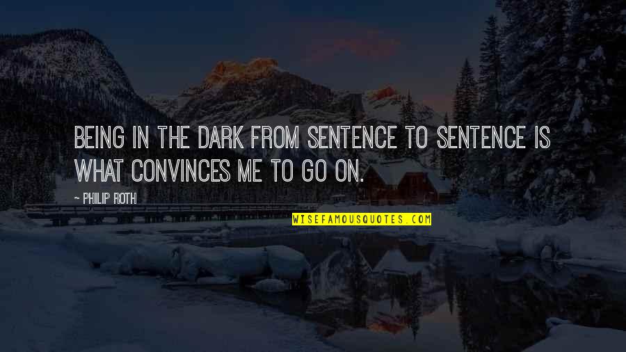 Lapperts Coffee Quotes By Philip Roth: Being in the dark from sentence to sentence