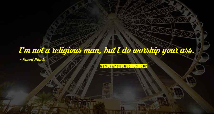 Lappin Quotes By Randi Black: I'm not a religious man, but I do