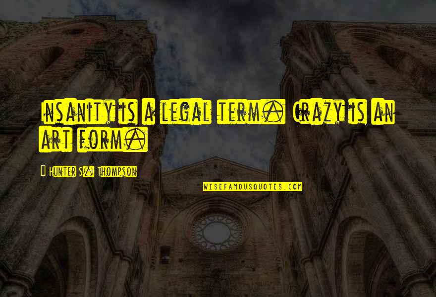 Lappland Quotes By Hunter S. Thompson: Insanity is a legal term. Crazy is an Lappland Quotes By Hunter S. Thompson: Insanity is a legal term. Crazy is an