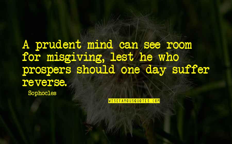 Lappland Quotes By Sophocles: A prudent mind can see room for misgiving, Lappland Quotes By Sophocles: A prudent mind can see room for misgiving,
