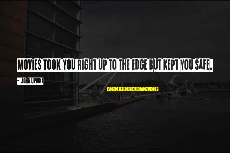 Lapprentissage Automatique Quotes By John Updike: Movies took you right up to the edge Lapprentissage Automatique Quotes By John Updike: Movies took you right up to the edge
