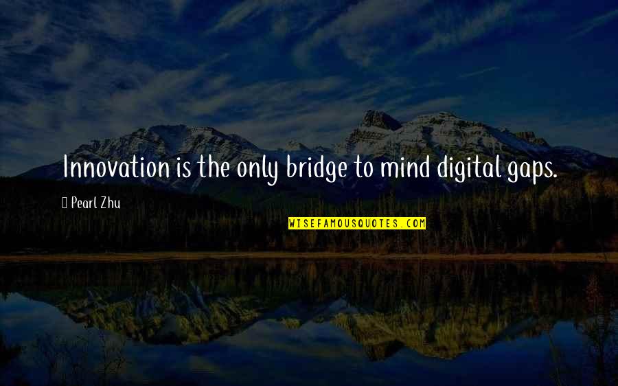 Lapproche Communicative Quotes By Pearl Zhu: Innovation is the only bridge to mind digital
