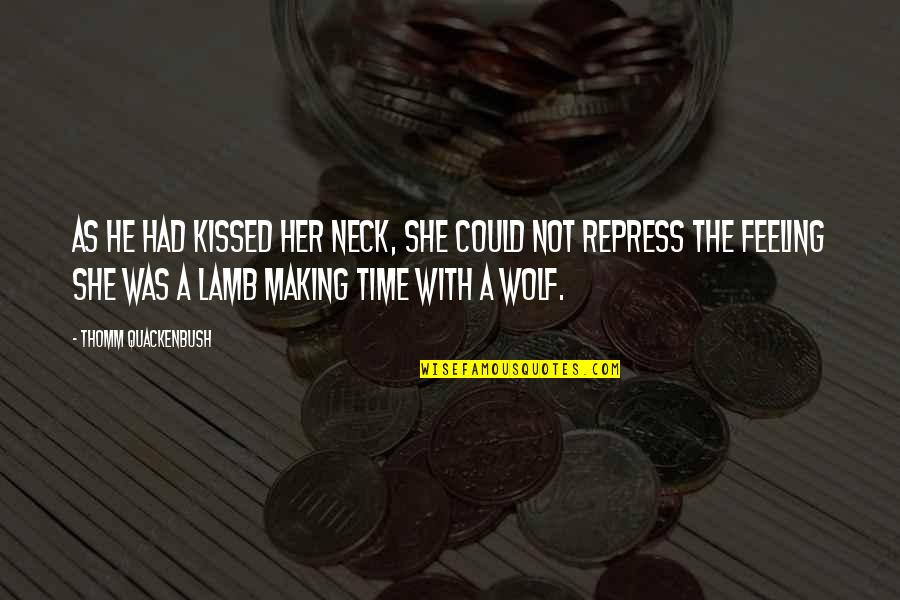 Lapproche Par Quotes By Thomm Quackenbush: As he had kissed her neck, she could Lapproche Par Quotes By Thomm Quackenbush: As he had kissed her neck, she could