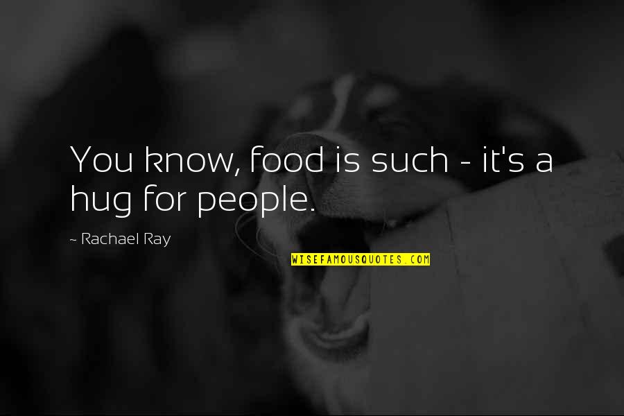 Lapproche Psychanalytique Quotes By Rachael Ray: You know, food is such - it's a Lapproche Psychanalytique Quotes By Rachael Ray: You know, food is such - it's a