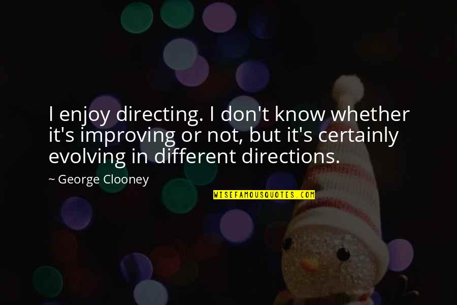 Lapproche Quotes By George Clooney: I enjoy directing. I don't know whether it's Lapproche Quotes By George Clooney: I enjoy directing. I don't know whether it's