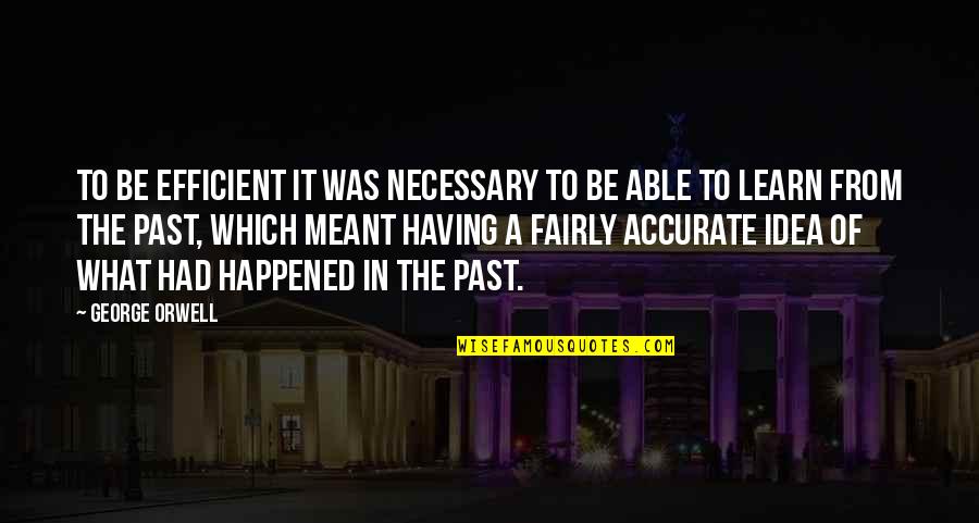 Lapproche Quotes By George Orwell: to be efficient it was necessary to be