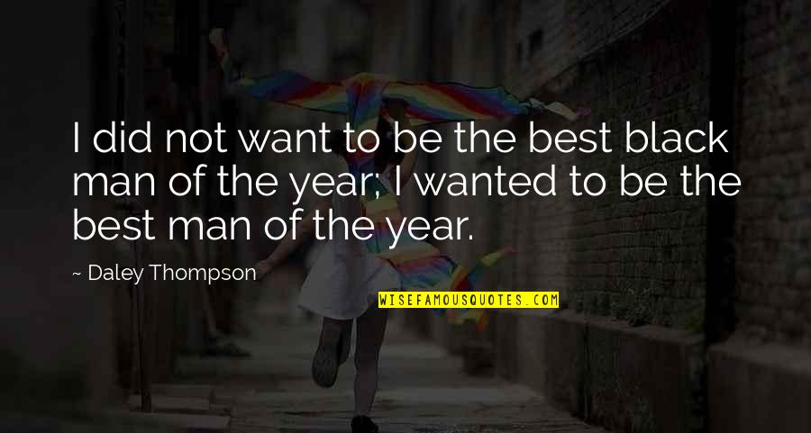 Lapradei Quotes By Daley Thompson: I did not want to be the best Lapradei Quotes By Daley Thompson: I did not want to be the best