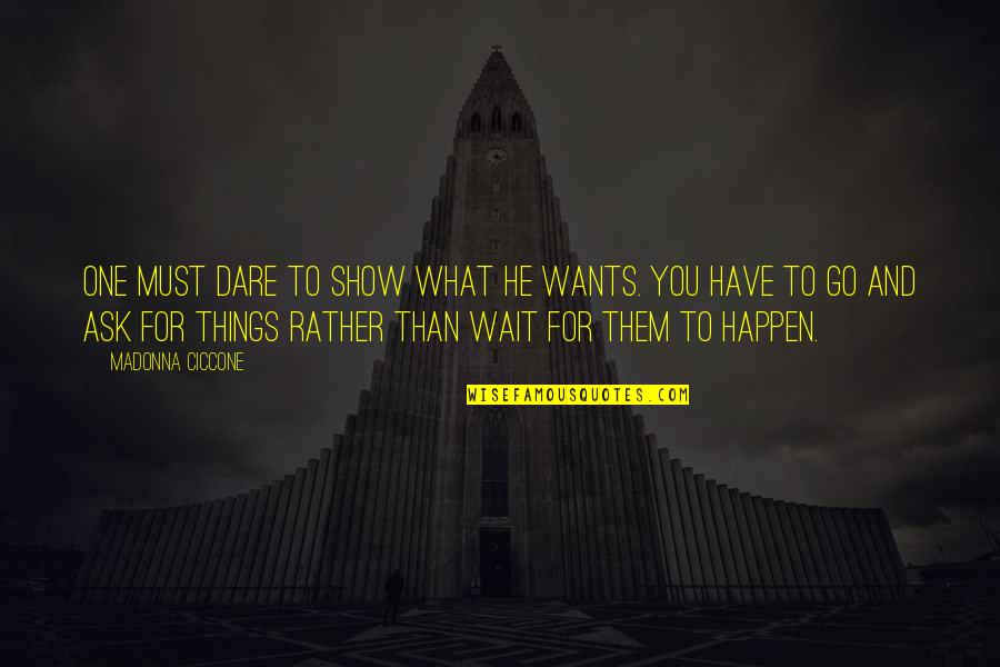 Lapradei Quotes By Madonna Ciccone: One must dare to show what he wants. Lapradei Quotes By Madonna Ciccone: One must dare to show what he wants.
