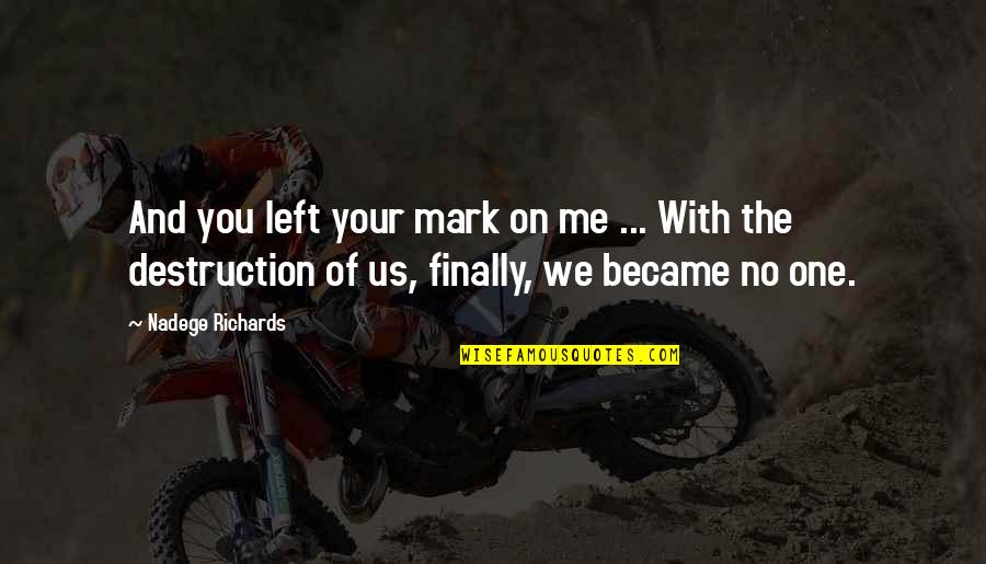 Lapradei Quotes By Nadege Richards: And you left your mark on me ... Lapradei Quotes By Nadege Richards: And you left your mark on me ...