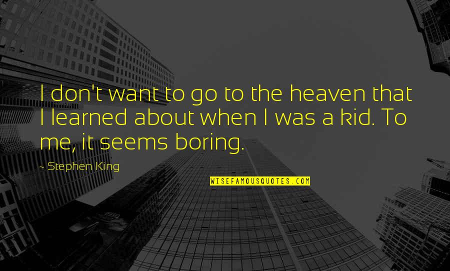Lapradei Quotes By Stephen King: I don't want to go to the heaven Lapradei Quotes By Stephen King: I don't want to go to the heaven
