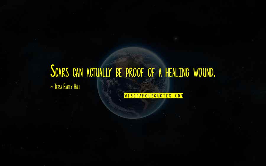 Lapras Quotes By Tessa Emily Hall: Scars can actually be proof of a healing