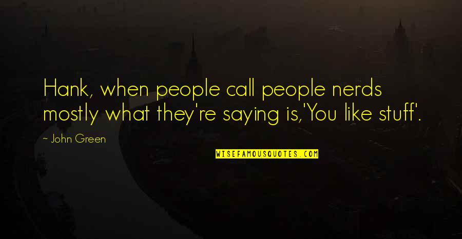 Laprelle Restaurant Quotes By John Green: Hank, when people call people nerds mostly what