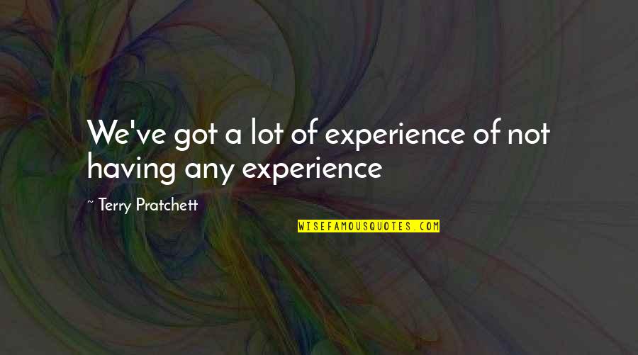 Lapresha Mills Quotes By Terry Pratchett: We've got a lot of experience of not Lapresha Mills Quotes By Terry Pratchett: We've got a lot of experience of not