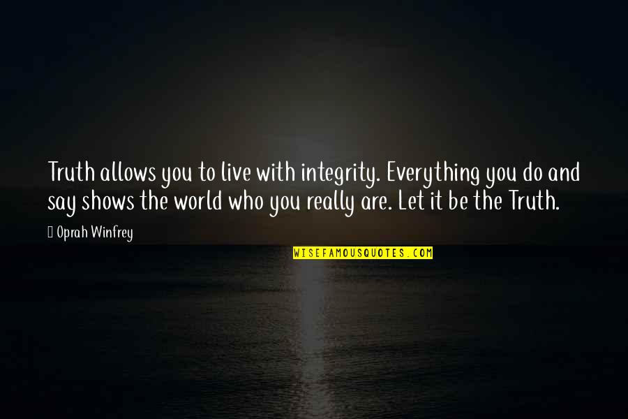 Lapresha Stanley Quotes By Oprah Winfrey: Truth allows you to live with integrity. Everything Lapresha Stanley Quotes By Oprah Winfrey: Truth allows you to live with integrity. Everything