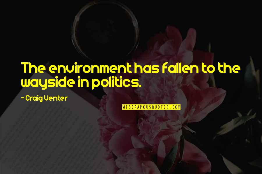 Laprete Mansion Quotes By Craig Venter: The environment has fallen to the wayside in Laprete Mansion Quotes By Craig Venter: The environment has fallen to the wayside in