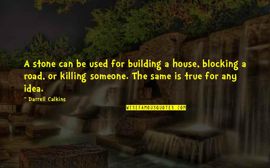 Laprete Mansion Quotes By Darrell Calkins: A stone can be used for building a Laprete Mansion Quotes By Darrell Calkins: A stone can be used for building a