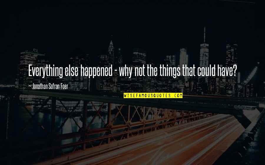 Laprise Daylilies Quotes By Jonathan Safran Foer: Everything else happened - why not the things