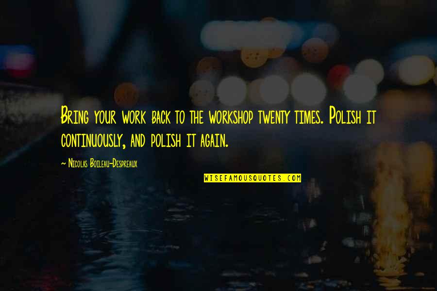Laprise Daylilies Quotes By Nicolas Boileau-Despreaux: Bring your work back to the workshop twenty