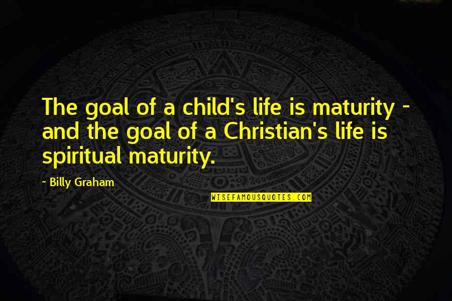 Laprocina Lepizzera Quotes By Billy Graham: The goal of a child's life is maturity
